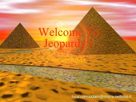 Welcome To Jeopardy!! Ancient Egypt Select A Category- Vocab 1Vocab 2General Knowledge Map SkillsFamous People Religion 100 200 300 400 500 *Final Jeopardy*