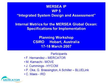 MERSEA IP WP 5 “Integrated System Design and Assessment” Internal Metrics for the MERSEA Global Ocean: Specifications for Implementation Planning Workshop.
