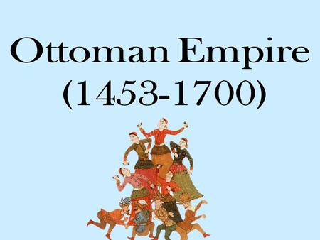 I. Ottomans—nomadic Turkish speaking groups that had migrated from central Asia to Asia Minor.