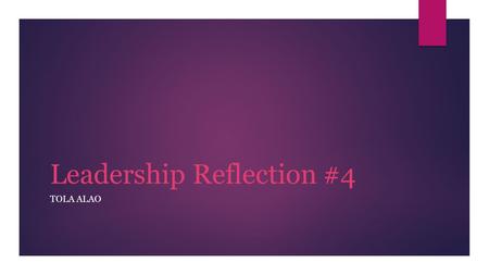 Leadership Reflection #4 TOLA ALAO. Harmony Achiever Responsibility Competition Belief TOP 5 STRENGTHS.