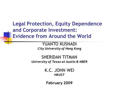 Legal Protection, Equity Dependence and Corporate Investment: Evidence from Around the World YUANTO KUSNADI City University of Hong Kong SHERIDAN TITMAN.