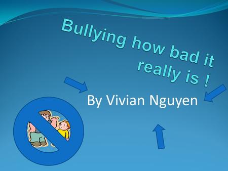By Vivian Nguyen. Definition and Types  Bullying : to insult and overbear. There is more than one type of bullying.  there is cyber bullying  physical.
