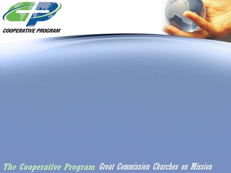 Great Commission Churches on Mission The Cooperative Program.