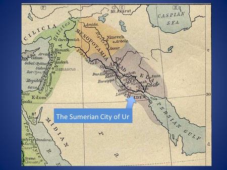 The Sumerian City of Ur. 6 TH century Babylonian cosmological map City of Babylon The Tigress River running near a pillar of the Earth The Water of the.