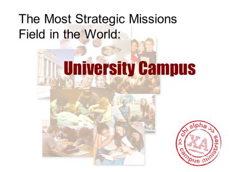 University Campus The Most Strategic Missions Field in the World: