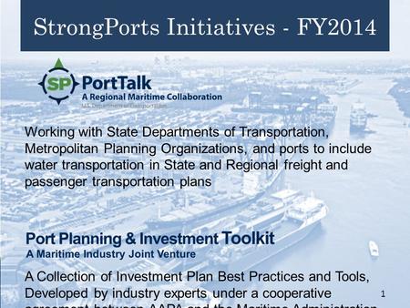 StrongPorts Initiatives - FY2014 Working with State Departments of Transportation, Metropolitan Planning Organizations, and ports to include water transportation.