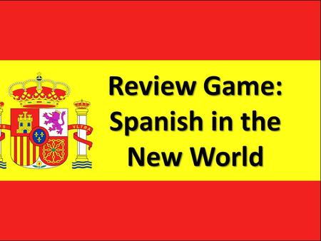 Review Game: Spanish in the New World. Marco Polo Who was the first European to travel to Asia?