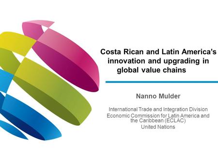 Nanno Mulder International Trade and Integration Division Economic Commission for Latin America and the Caribbean (ECLAC) United Nations Costa Rican and.