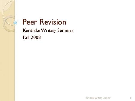 Peer Revision Kentlake Writing Seminar Fall 2008 1Kentlake Writing Seminar.