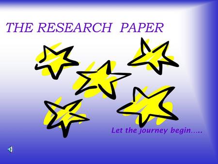 THE RESEARCH PAPER Let the journey begin….. What is a research paper? A research paper is a carefully planned essay that shares information or proves.