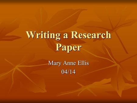 Writing a Research Paper Mary Anne Ellis 04/14. Steps to Research Writing Prewriting Prewriting Writing Writing Revising Revising Editing Editing.