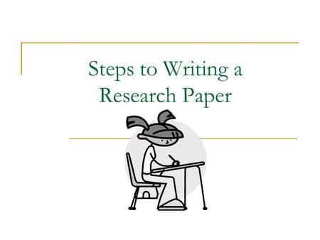 Steps to Writing a Research Paper. Step #1: Choose a topic.  If given a topic, choose your angle or approach.  Consider what area of the topic you want.