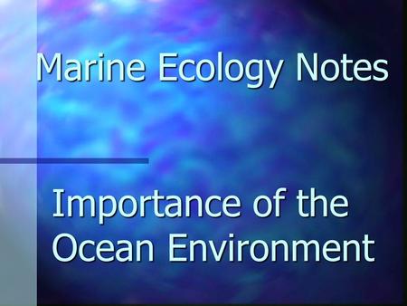 Importance of the Ocean Environment Marine Ecology Notes.