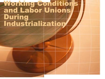 Working Conditions and Labor Unions During Industrialization