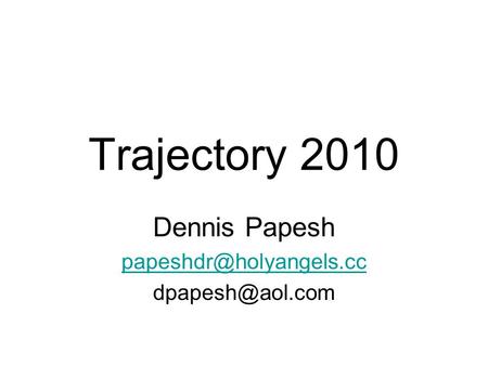 Trajectory 2010 Dennis Papesh