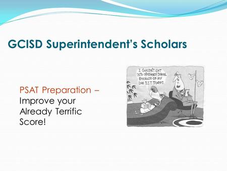 GCISD Superintendent’s Scholars PSAT Preparation – Improve your Already Terrific Score!