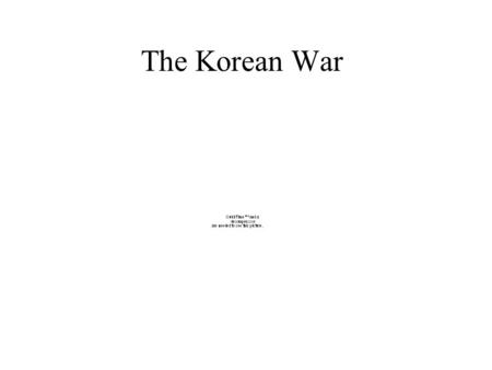 The Korean War.