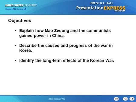 Objectives Explain how Mao Zedong and the communists gained power in China. Describe the causes and progress of the war in Korea. Identify the long-term.