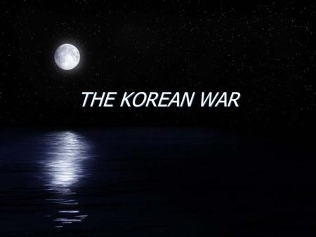 THE KOREAN WAR. Setting the Scene F“America’s forgotten war” FAmericans struggled to push back the Communists, who had made huge advances FBoth sides.