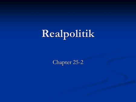 Realpolitik Chapter 25-2. Italian Unification Movement in Italy shifted from Mazzini to Movement in Italy shifted from Mazzini to King Victor Emmanuel.