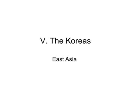 V. The Koreas East Asia. A. North Korea: Economic Challenges 1.Communist country under a dictatorship 2.Government runs the economy 3.Country has kept.