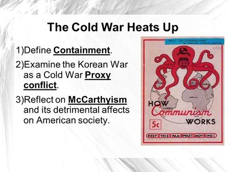 The Cold War Heats Up 1)Define Containment.