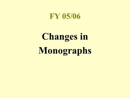 FY 05/06 Changes in Monographs Today’s Topics Changes to 1 and 2 funds Reading monograph fund reports Hints for using funds effectively Aux Amateurs.