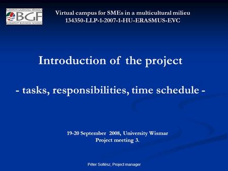Péter Soltész, Project manager 19-20 September 2008, University Wismar Project meeting 3. Virtual campus for SMEs in a multicultural milieu 134350-LLP-1-2007-1-HU-ERASMUS-EVC.