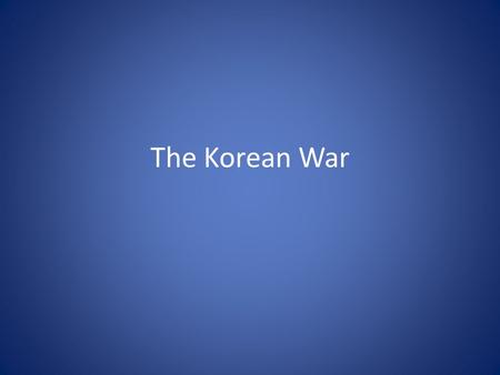 The Korean War. – At the conclusion of World War II in 1945 the Allies agreed to divide Korea temporarily into a Soviet-occupied northern zone and an.