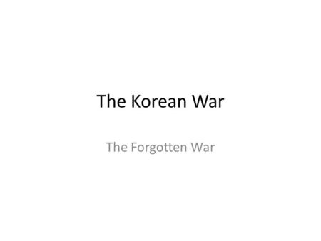 The Korean War The Forgotten War. A Divided Korea Just like in Europe, Korea was divided based on the lines of WWII. The North was liberated by the Soviets.