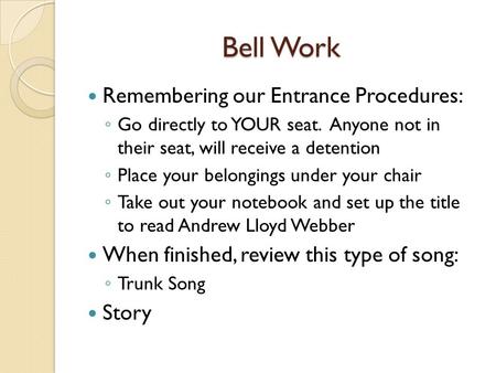 Bell Work Remembering our Entrance Procedures: ◦ Go directly to YOUR seat. Anyone not in their seat, will receive a detention ◦ Place your belongings under.