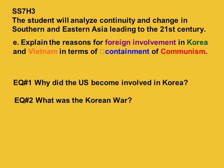 E.Explain the reasons for foreign involvement in Korea and Vietnam in terms of containment of Communism. EQ#1 Why did the US become involved in Korea?