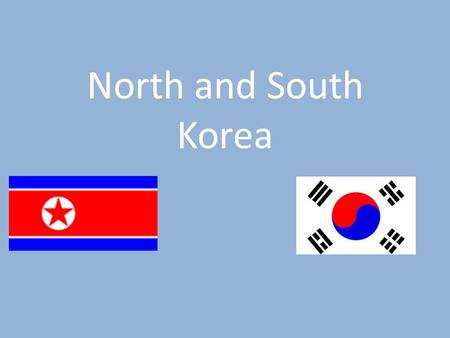 North and South Korea. Contents What you will be learning about: Climate The physical geography Currency Flags Religions Language Major produce Famous.