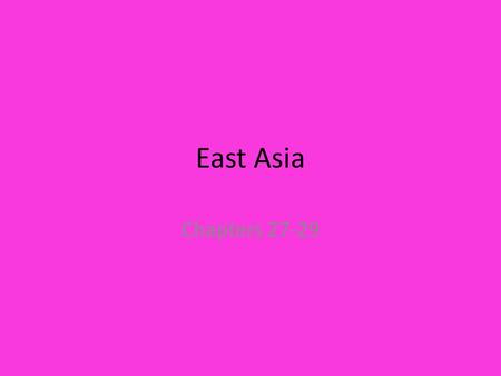 East Asia Chapters 27-29.