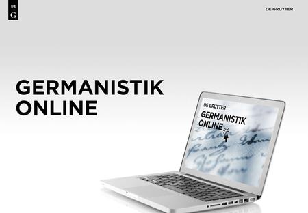 1. 2 Content Germanistik, the leading international bibliographic review journal covering German Language and Literary Studies, is now also available.