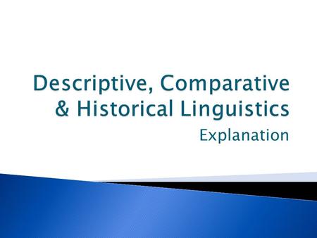 Explanation. -Status of linguistics now and before 20 th century - Known as philosophy in the past, now new name – Linguistics - It studies language in.