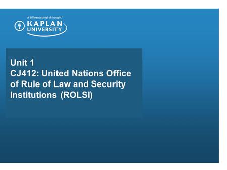 Unit 1 CJ412: United Nations Office of Rule of Law and Security Institutions (ROLSI)