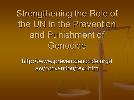 Strengthening the Role of the UN in the Prevention and Punishment of Genocide  aw/convention/text.htm.