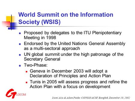Izumi Aizu & Adam Peake: CONGO/ACSF, Bangkok, December 10, 2002 World Summit on the Information Society (WSIS) Proposed by delegates to the ITU Plenipotentiary.
