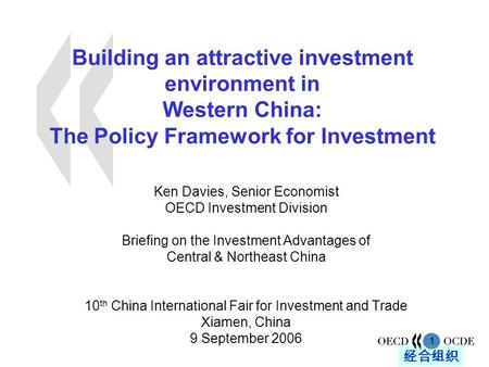 1 经合组织 Building an attractive investment environment in Western China: The Policy Framework for Investment Ken Davies, Senior Economist OECD Investment.