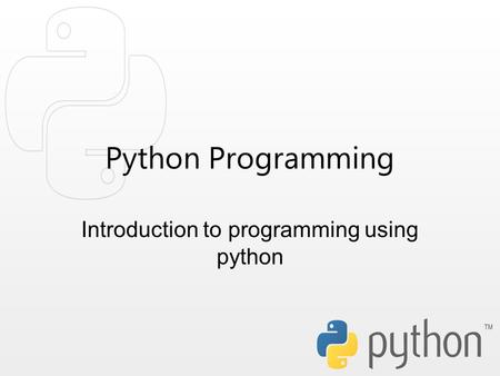 Python Programming Introduction to programming using python.