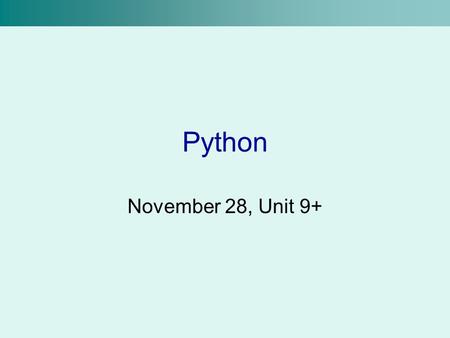 Python November 28, Unit 9+. Local and Global Variables There are two main types of variables in Python: local and global –The explanation of local and.