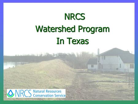 NRCS NRCS Watershed Program In Texas. Water Resources AuthoritiesAuthorities Project ActivitiesProject Activities RehabilitationRehabilitation FundingFunding.
