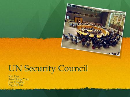 UN Security Council Yin Fan Tan Hong You Liu Tingkai Ng Jun Da.
