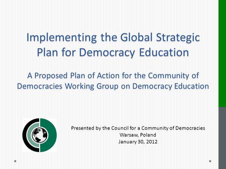 Implementing the Global Strategic Plan for Democracy Education A Proposed Plan of Action for the Community of Democracies Working Group on Democracy Education.