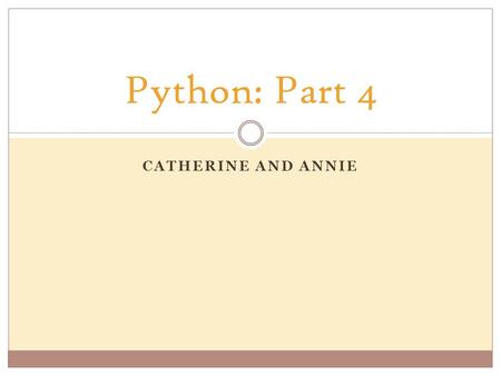 CATHERINE AND ANNIE Python: Part 4. Strings  Strings are interesting creatures. Although words are strings, anything contained within a set of quotes.