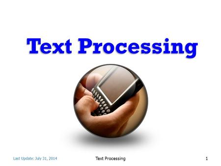 Text Processing 1 Last Update: July 31, 2014. Topics Notations & Terminology Pattern Matching – Brute Force – Boyer-Moore Algorithm – Knuth-Morris-Pratt.