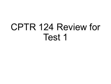 CPTR 124 Review for Test 1. Development Tools Editor Similar to a word processor Allows programmer to compose/save/edit source code Compiler/interpreter.