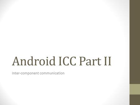 Android ICC Part II Inter-component communication.