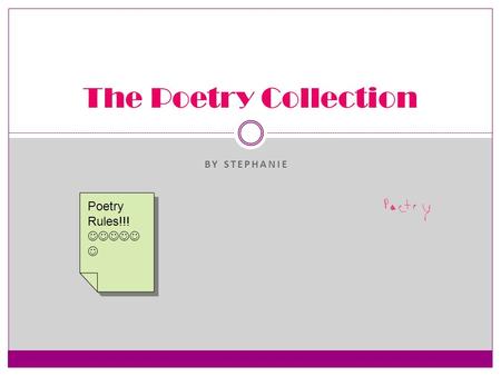 BY STEPHANIE The Poetry Collection Poetry Rules!!! Poetry Rules!!!